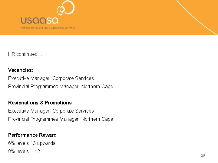 HR continued… Vacancies: Executive Manager: Corporate Services Provincial Programmes Manager: Northern Cape Resignations &