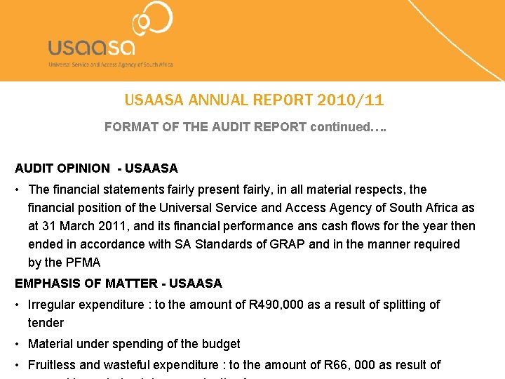 USAASA ANNUAL REPORT 2010/11 FORMAT OF THE AUDIT REPORT continued…. AUDIT OPINION - USAASA