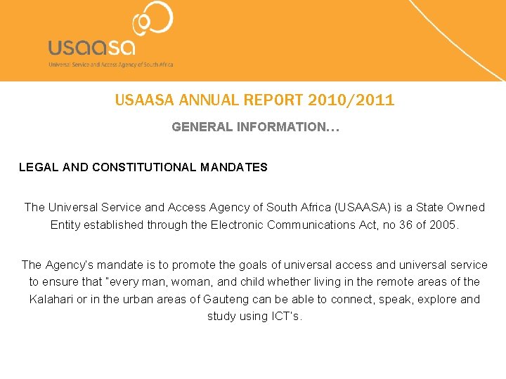 USAASA ANNUAL REPORT 2010/2011 GENERAL INFORMATION… LEGAL AND CONSTITUTIONAL MANDATES The Universal Service and