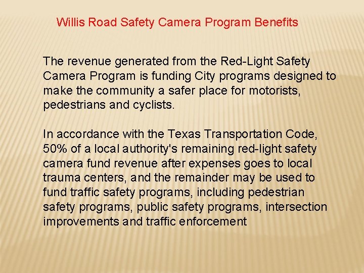 Willis Road Safety Camera Program Benefits The revenue generated from the Red-Light Safety Camera