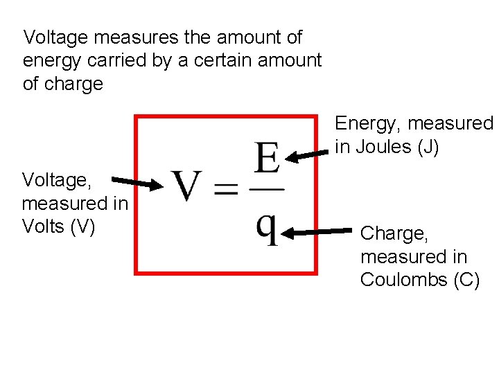 Voltage measures the amount of energy carried by a certain amount of charge Energy,