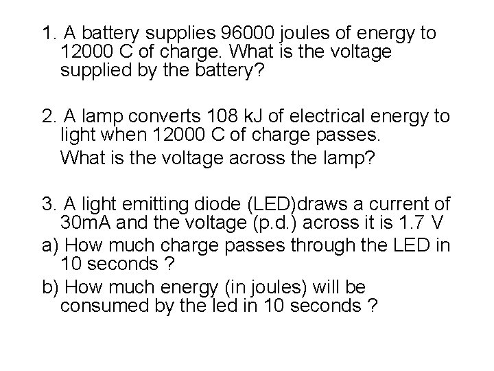 1. A battery supplies 96000 joules of energy to 12000 C of charge. What