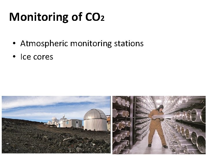 Monitoring of CO 2 • Atmospheric monitoring stations • Ice cores 