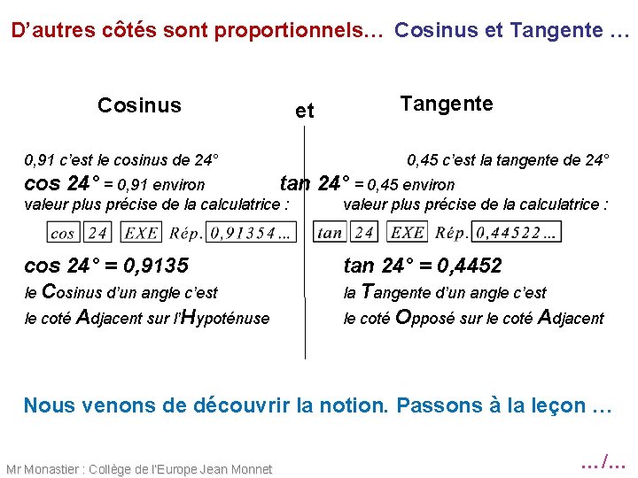 D’autres côtés sont proportionnels… Cosinus et Tangente … Cosinus et 0, 91 c’est le