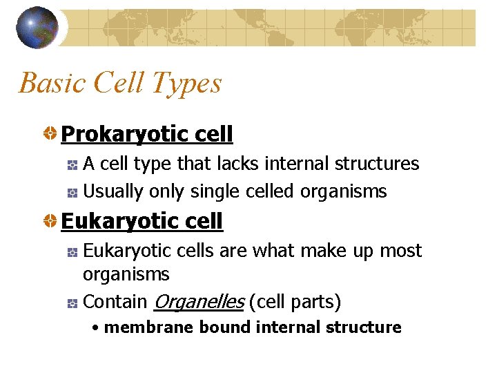 Basic Cell Types Prokaryotic cell A cell type that lacks internal structures Usually only