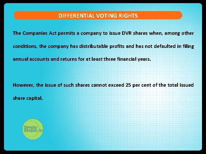 DIFFERENTIAL VOTING RIGHTS The Companies Act permits a company to issue DVR shares when,