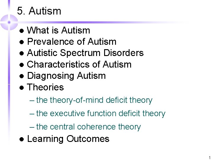 5. Autism What is Autism l Prevalence of Autism l Autistic Spectrum Disorders l
