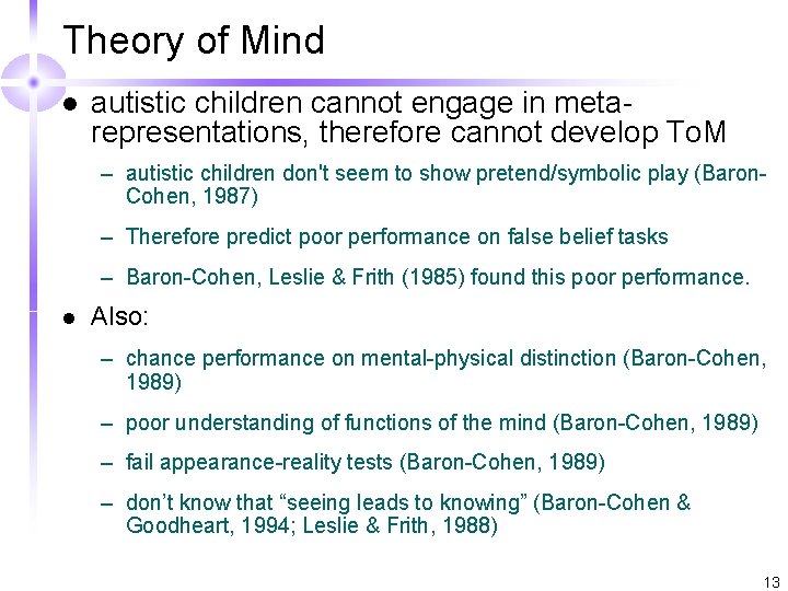 Theory of Mind l autistic children cannot engage in metarepresentations, therefore cannot develop To.