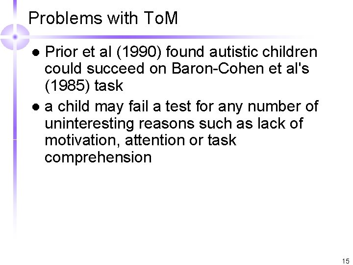 Problems with To. M Prior et al (1990) found autistic children could succeed on