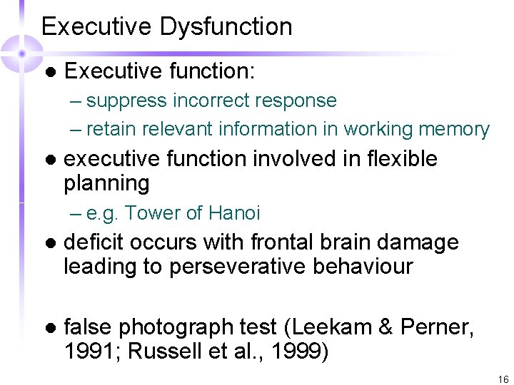 Executive Dysfunction l Executive function: – suppress incorrect response – retain relevant information in