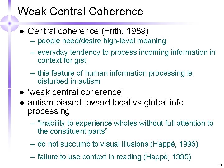 Weak Central Coherence l Central coherence (Frith, 1989) – people need/desire high-level meaning –