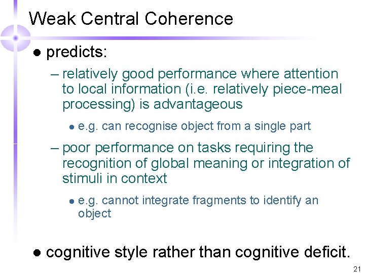 Weak Central Coherence l predicts: – relatively good performance where attention to local information