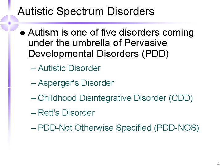 Autistic Spectrum Disorders l Autism is one of five disorders coming under the umbrella