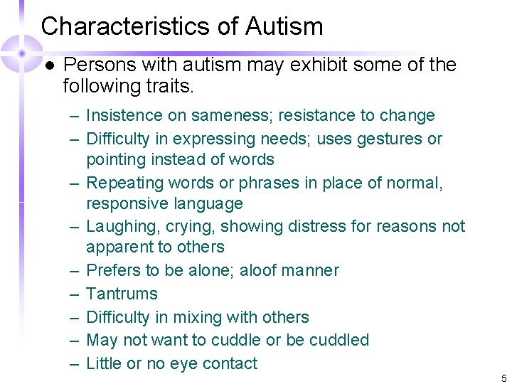 Characteristics of Autism l Persons with autism may exhibit some of the following traits.