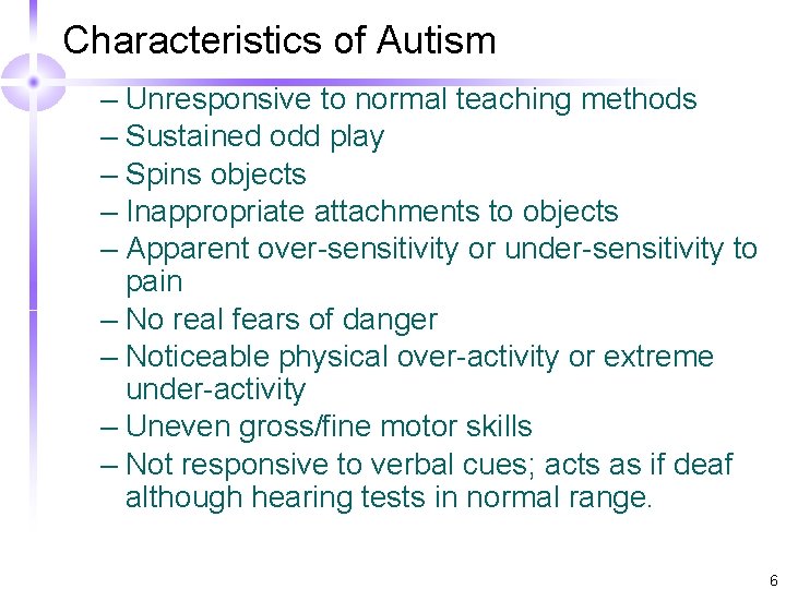 Characteristics of Autism – Unresponsive to normal teaching methods – Sustained odd play –