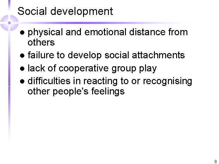 Social development physical and emotional distance from others l failure to develop social attachments