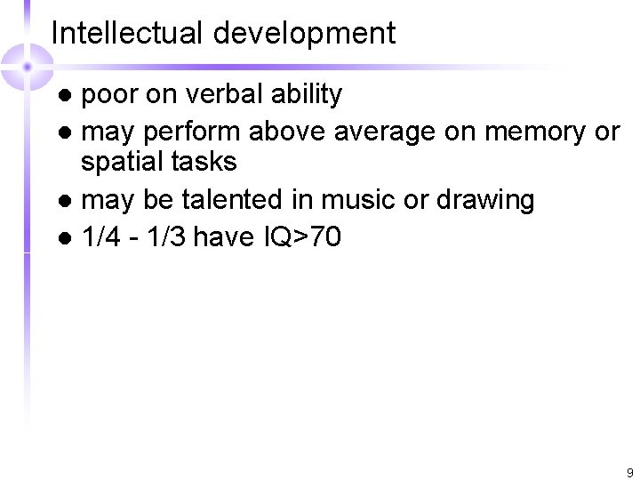 Intellectual development poor on verbal ability l may perform above average on memory or