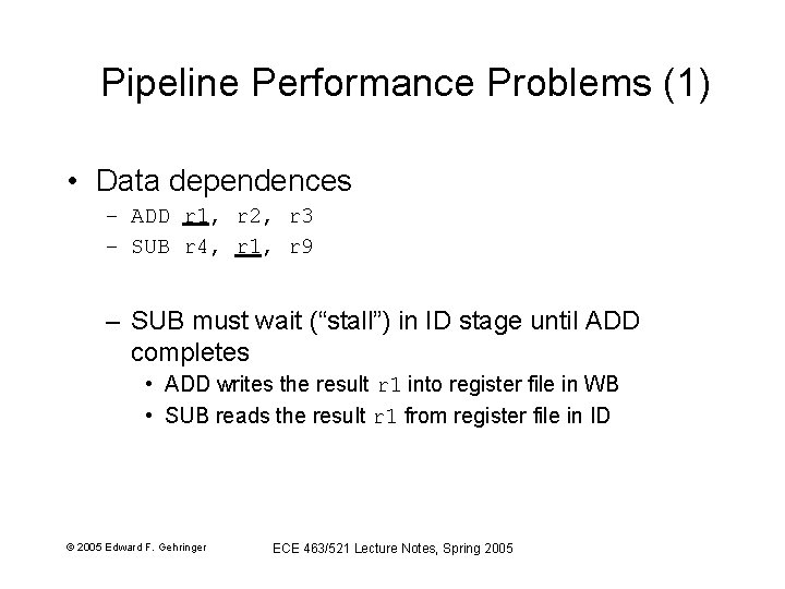 Pipeline Performance Problems (1) • Data dependences – ADD r 1, r 2, r