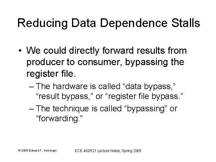 Reducing Data Dependence Stalls • We could directly forward results from producer to consumer,