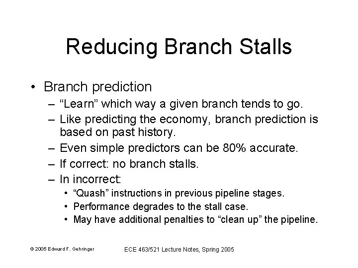 Reducing Branch Stalls • Branch prediction – “Learn” which way a given branch tends