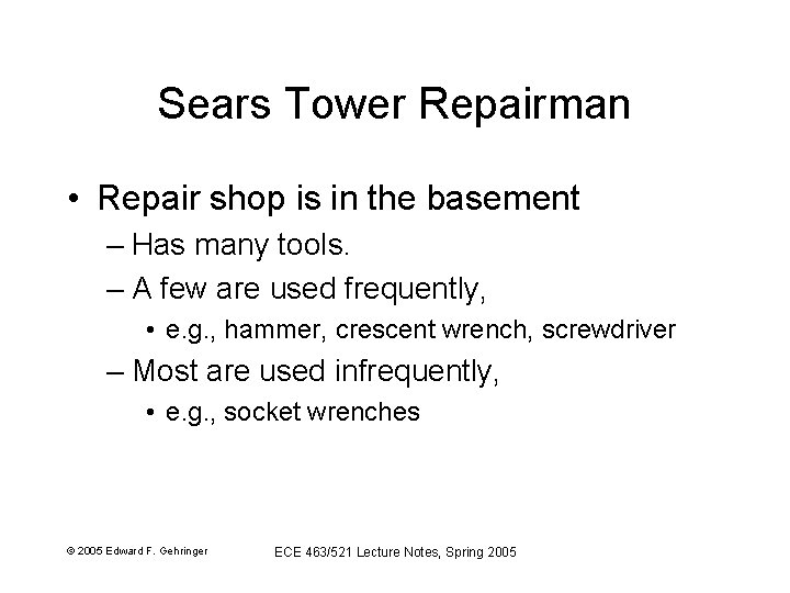 Sears Tower Repairman • Repair shop is in the basement – Has many tools.