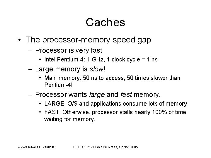 Caches • The processor-memory speed gap – Processor is very fast • Intel Pentium-4: