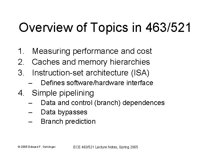 Overview of Topics in 463/521 1. Measuring performance and cost 2. Caches and memory