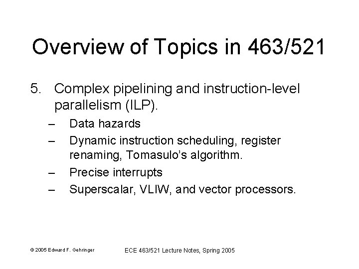 Overview of Topics in 463/521 5. Complex pipelining and instruction-level parallelism (ILP). – –
