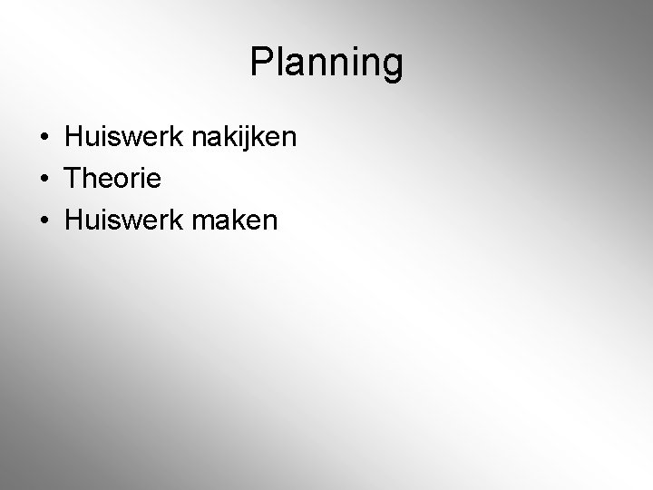 Planning • Huiswerk nakijken • Theorie • Huiswerk maken 