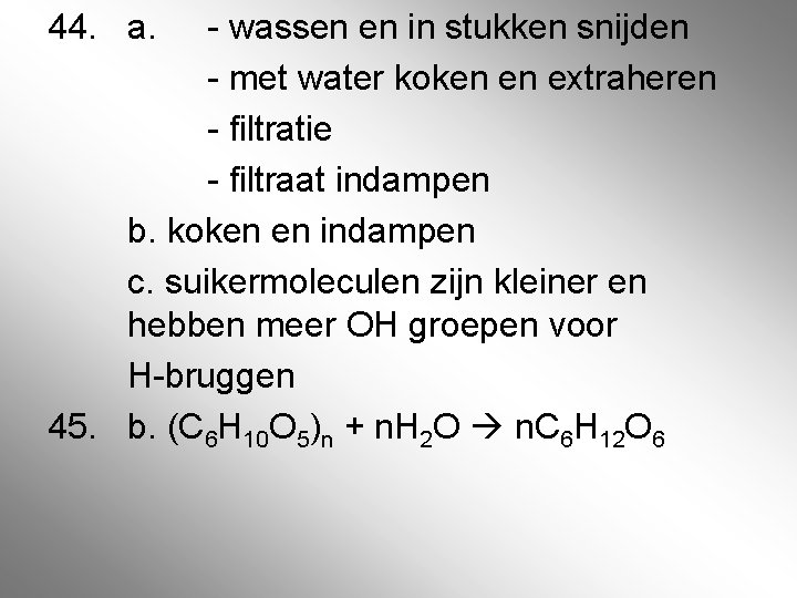 44. a. - wassen en in stukken snijden - met water koken en extraheren