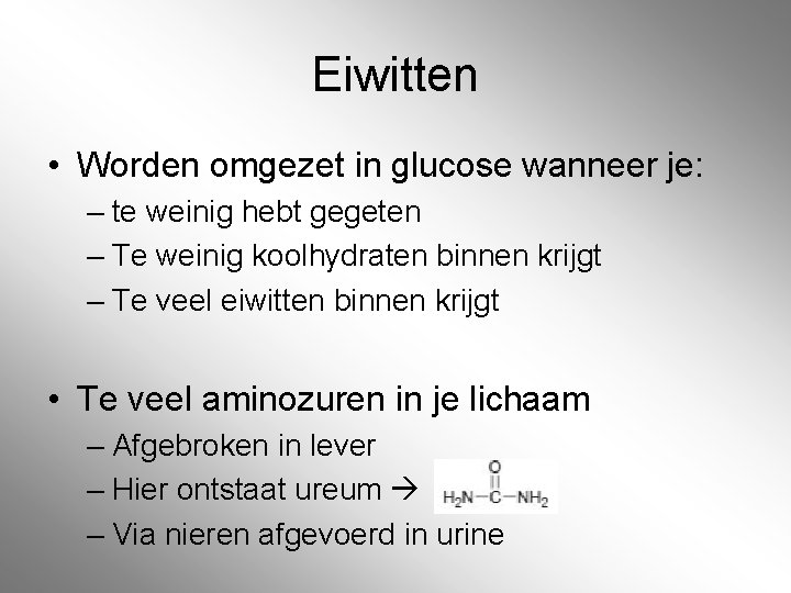 Eiwitten • Worden omgezet in glucose wanneer je: – te weinig hebt gegeten –