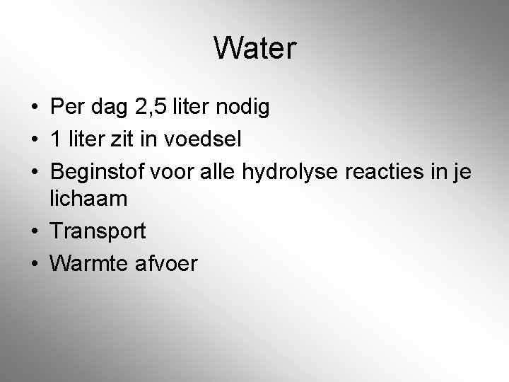Water • Per dag 2, 5 liter nodig • 1 liter zit in voedsel