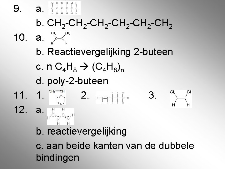 9. a. b. CH 2 -CH 2 -CH 2 10. a. b. Reactievergelijking 2