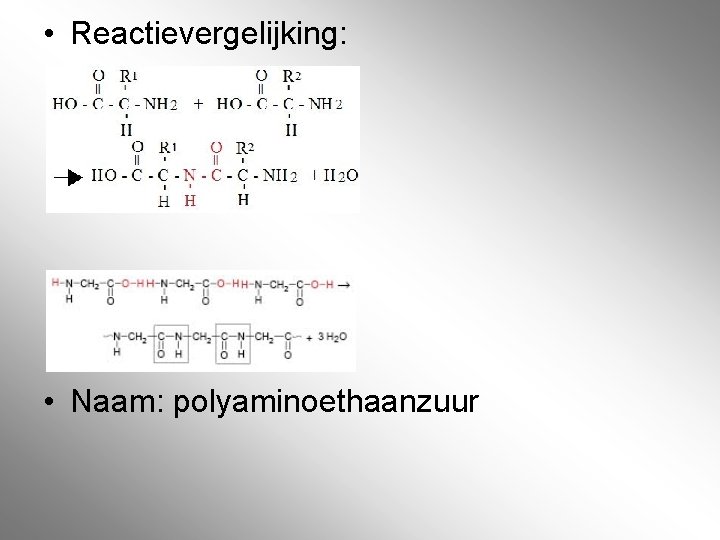  • Reactievergelijking: • Naam: polyaminoethaanzuur 