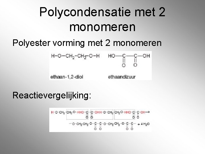 Polycondensatie met 2 monomeren Polyester vorming met 2 monomeren Reactievergelijking: 