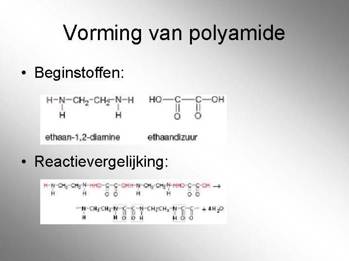 Vorming van polyamide • Beginstoffen: • Reactievergelijking: 