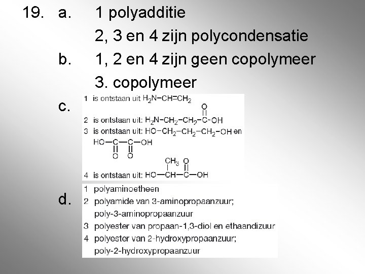 19. a. b. c. d. 1 polyadditie 2, 3 en 4 zijn polycondensatie 1,