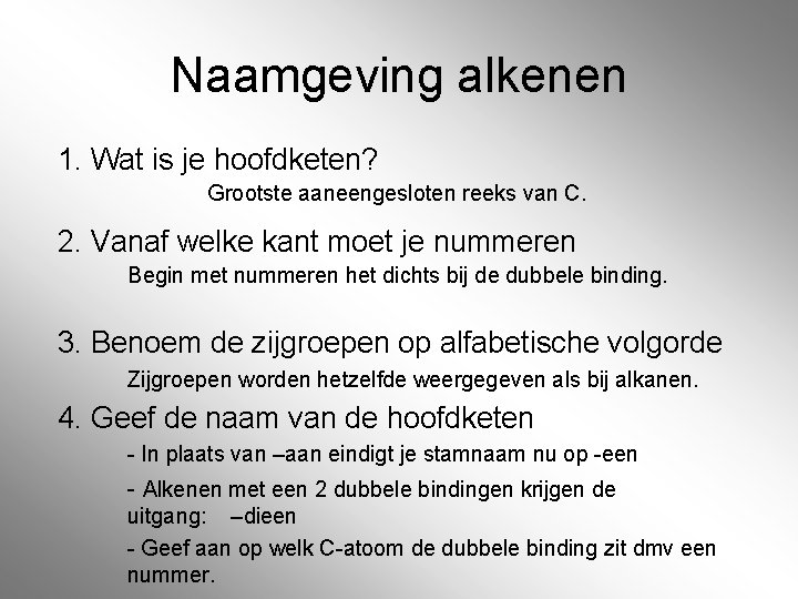 Naamgeving alkenen 1. Wat is je hoofdketen? Grootste aaneengesloten reeks van C. 2. Vanaf