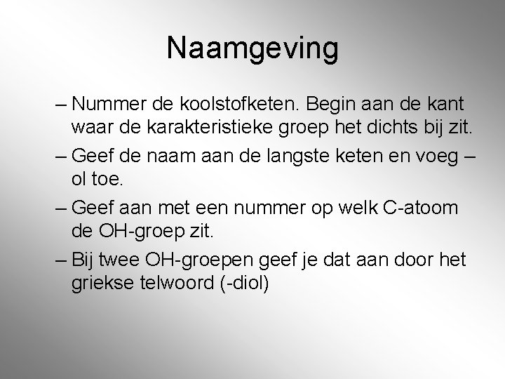 Naamgeving – Nummer de koolstofketen. Begin aan de kant waar de karakteristieke groep het