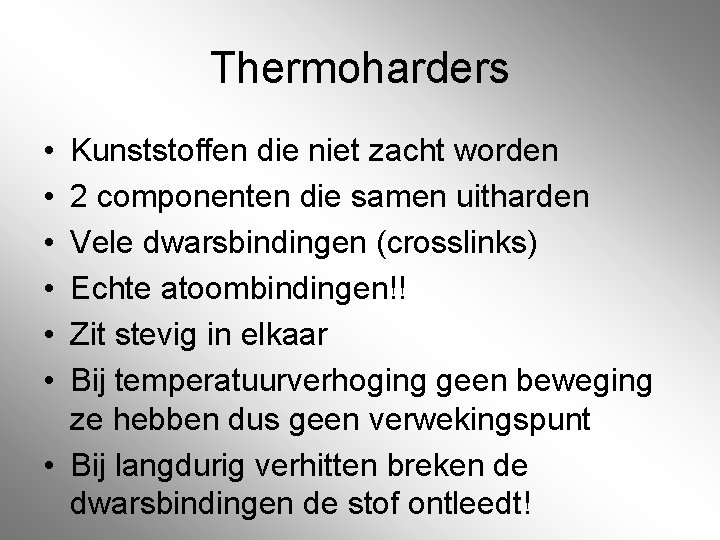 Thermoharders • • • Kunststoffen die niet zacht worden 2 componenten die samen uitharden