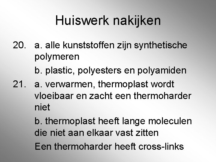 Huiswerk nakijken 20. a. alle kunststoffen zijn synthetische polymeren b. plastic, polyesters en polyamiden