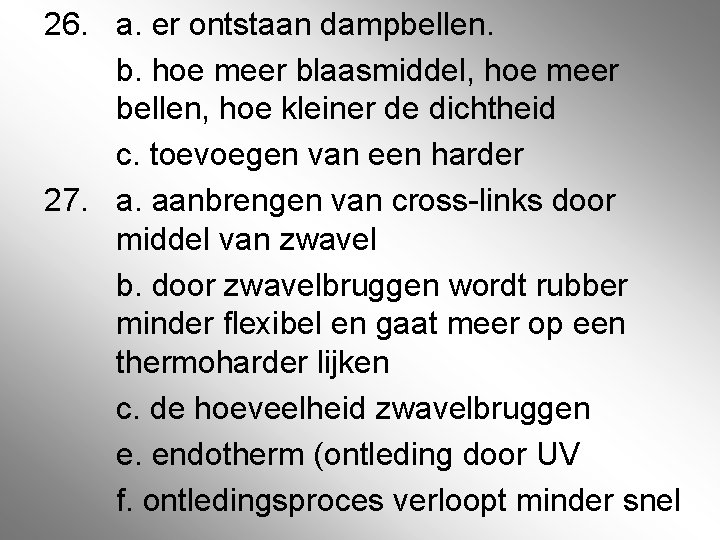 26. a. er ontstaan dampbellen. b. hoe meer blaasmiddel, hoe meer bellen, hoe kleiner