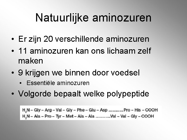 Natuurlijke aminozuren • Er zijn 20 verschillende aminozuren • 11 aminozuren kan ons lichaam