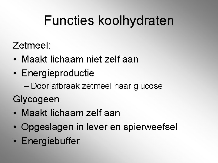 Functies koolhydraten Zetmeel: • Maakt lichaam niet zelf aan • Energieproductie – Door afbraak