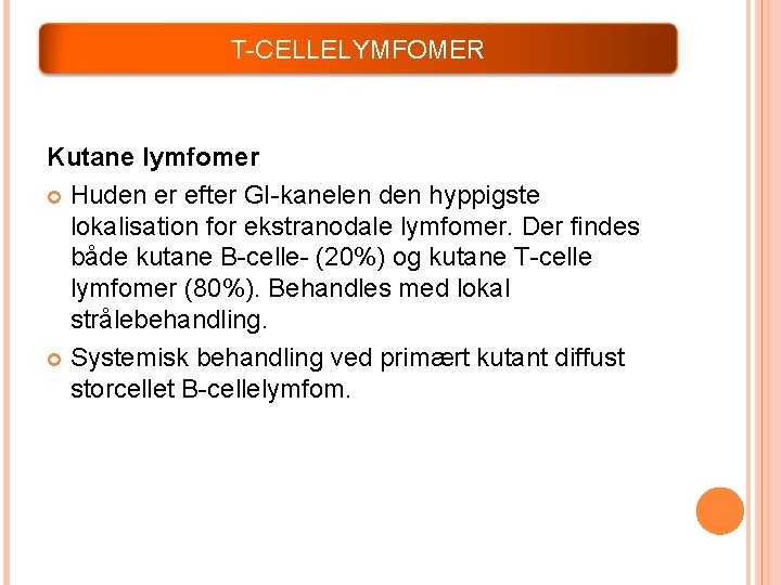 T-CELLELYMFOMER Kutane lymfomer Huden er efter GI-kanelen den hyppigste lokalisation for ekstranodale lymfomer. Der