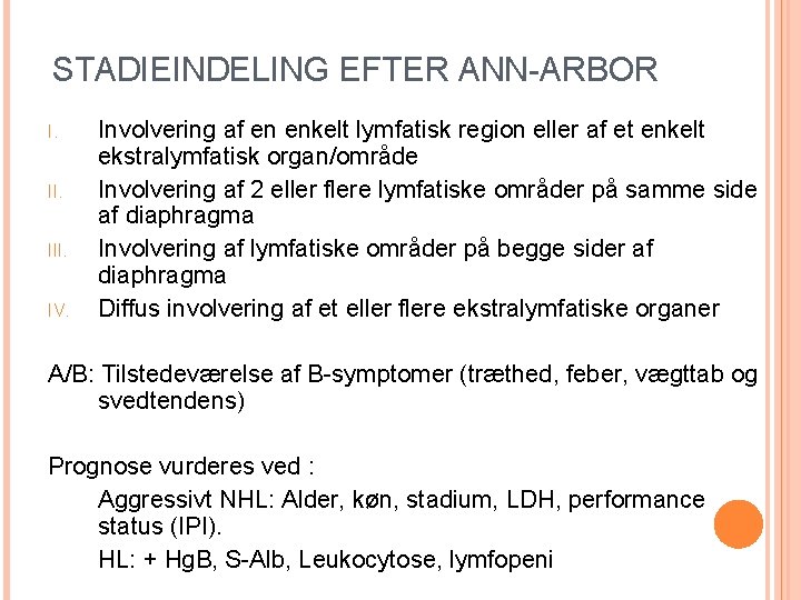 STADIEINDELING EFTER ANN-ARBOR I. III. IV. Involvering af en enkelt lymfatisk region eller af