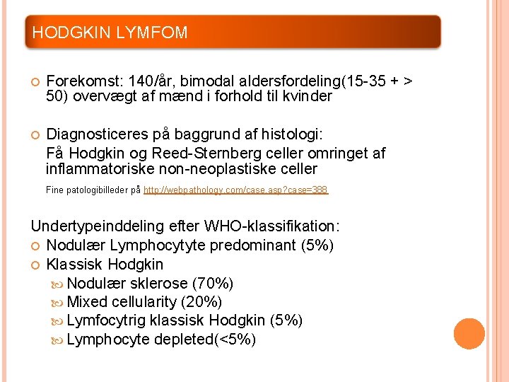 HODGKIN LYMFOM Forekomst: 140/år, bimodal aldersfordeling(15 -35 + > 50) overvægt af mænd i