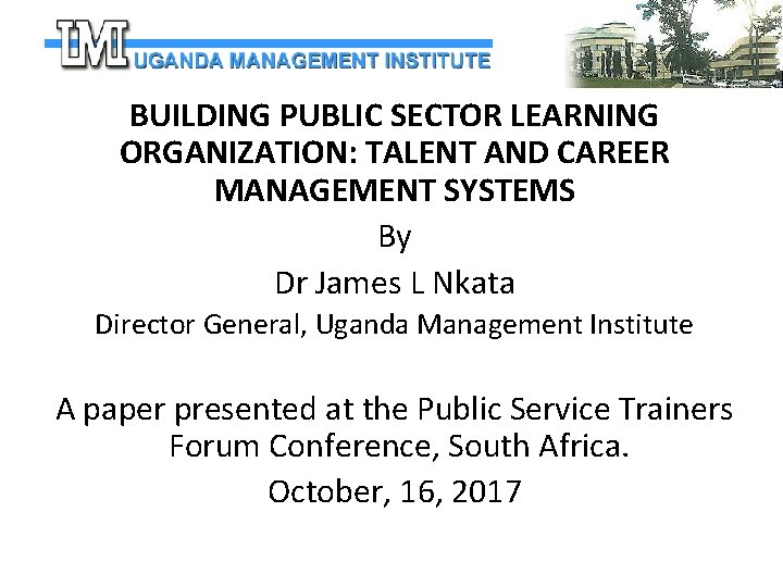 BUILDING PUBLIC SECTOR LEARNING ORGANIZATION: TALENT AND CAREER MANAGEMENT SYSTEMS By Dr James L