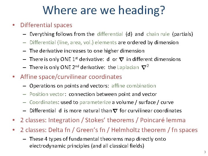 Where are we heading? • Differential spaces – – – Everything follows from the