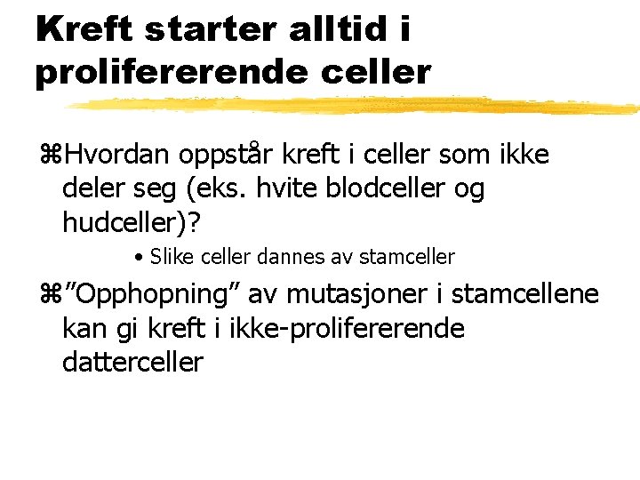 Kreft starter alltid i prolifererende celler z. Hvordan oppstår kreft i celler som ikke Kreft starter alltid i prolifererende celler z. Hvordan oppstår kreft i celler som ikke